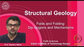 IITK NPTEL Structural Geology_Lecture 22: Folds & Folding III [Prof. Santanu Misra]
