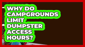 Why Do Campgrounds Limit Dumpster Access Hours? - Exploring Campgrounds