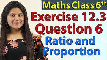 Q 6 - Ex 12.3 - Ratio and Proportion - Chapter 12 - NCERT Maths Class 6th