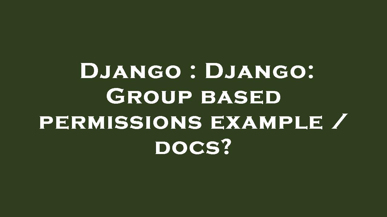 Django Django Group based permissions example / docs? YouTube