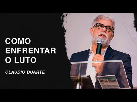 Cláudio Duarte | Como enfrentar o LUTO