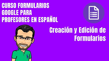 FORMULARIOS GOOGLE. Creación y Edición de Formularios - Curso Google Formularios para Profesores