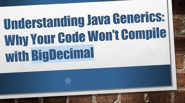 Understanding Java Generics: Why Your Code Won
