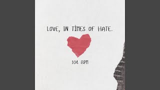 Love In Times Of Hate