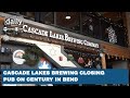 Cascade lakes brewing shutting down iconic bend pub on century