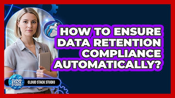 How To Ensure Data Retention Compliance Automatically?