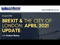 Brexit and the City of London: April 2021 Update