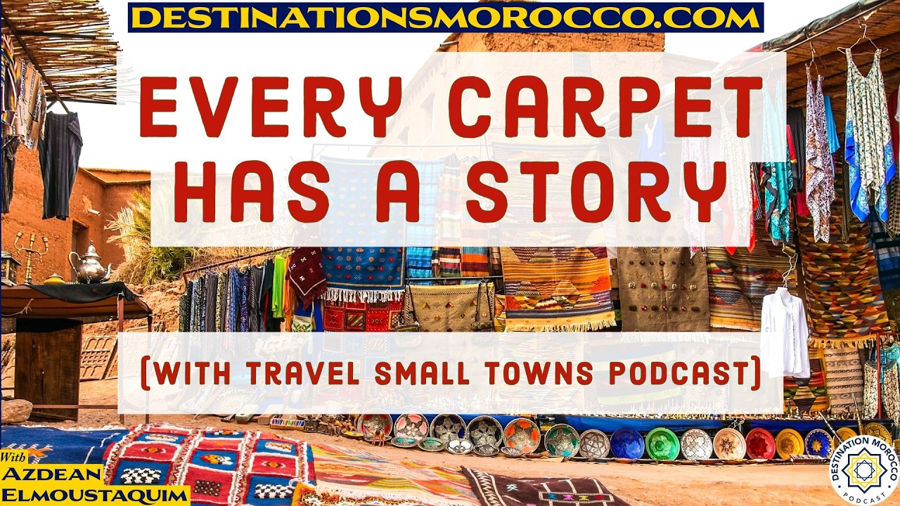 "Every Carpet Has a Story" - Local Travel in Morocco, with Kristy Burns (Small Town Travel podcast)