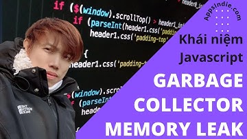 Quản Lý Bộ Nhớ Garbage Collector Trong Javascript | Justin Nguyen