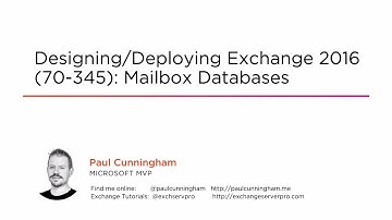Course Preview: Designing/Deploying Exchange 2016 (70-345): Mailbox Databases