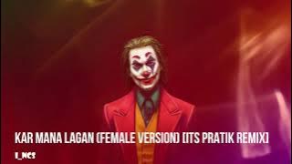 KAR MANA LAGAN (FEMALE VERSION) [ITS PRATIK REMIX]