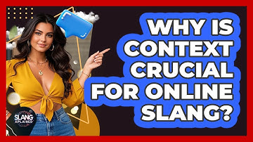 Why Is Context Crucial For Online Slang? - SlangXplained