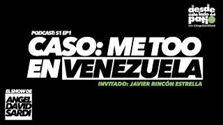 Caso: Me Too En Venezuela | El Show De Angel David Sardi Podcast S1 Ep1