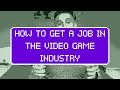 How To Get A Job In The Video Game Industry