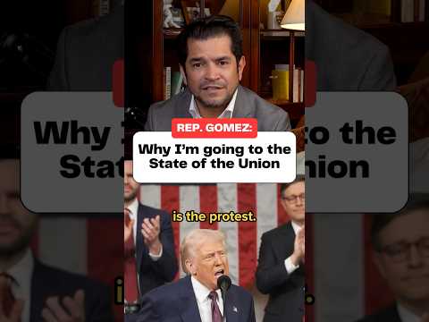 Rep. Gomez: Why I’m going to the State of the Union