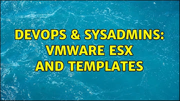 DevOps & SysAdmins: VMWare ESX and templates (2 Solutions!!)