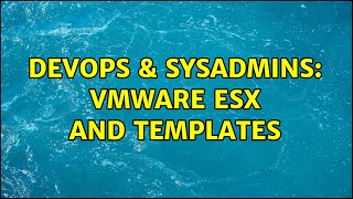 Celebrity DevOps & SysAdmins: VMWare ESX and templates (2 Solutions!!) Net Worth