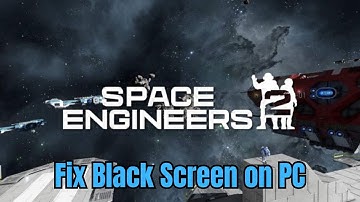 How To Fix Space Engineers 2 Stuck On Black Screen Error on PC