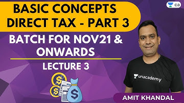 L3: Basic Concepts of Direct Tax - Part 3 | Batch For Nov21 & Onwards | CA Final | Amit Khandal
