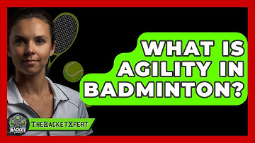 What Is Agility In Badminton? - The Racket Xpert