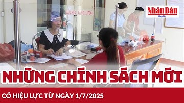 Những chính sách mới có hiệu lực từ ngày 1/7/2025 | Báo Nhân Dân
