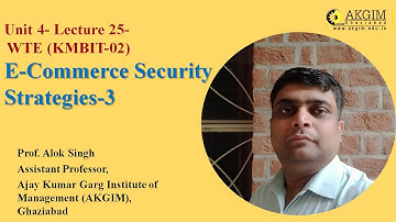 Unit 4- Lecture 25- E-Commerce Security Strategies-3