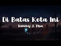 Di Batas Kota Ini (Lirik) - Tommy J. Pisa