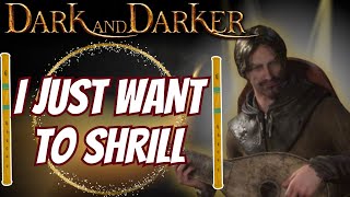 Abusing Piercing Shrill is Too Much Fun | Bard Gameplay and Commentary | Dark and Darker