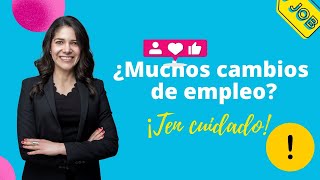 ¿Muchos Cambios de empleo? ¡Ten cuidado!