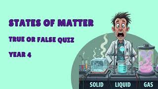 States of Matter Year 4 True or False Quiz Video 1