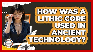 How Was A Lithic Core Used In Ancient Technology? - Anthropology Insights