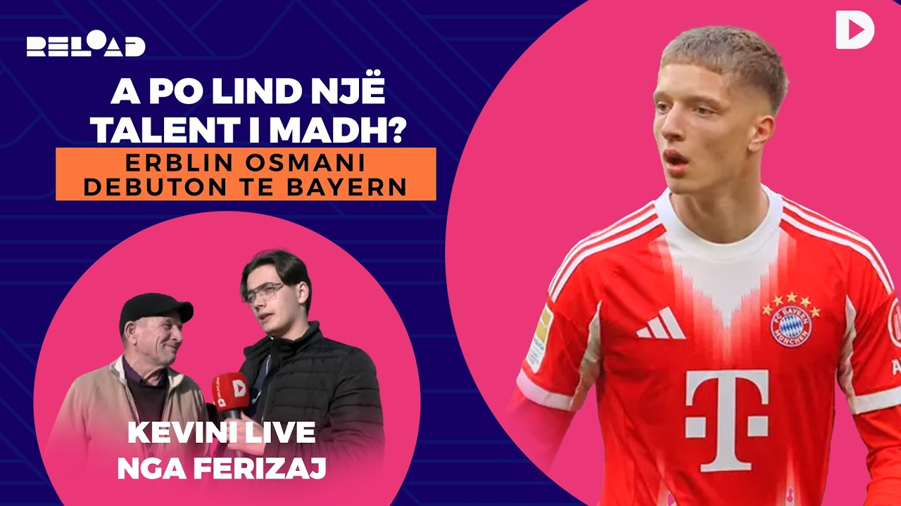 🔴 RELOAD - A po lind një talent i madh? Erblin Osmani debuton te Bayern ...