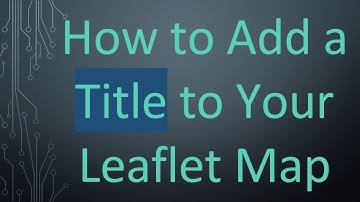 How to Add a Title to Your Leaflet Map