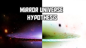 The Mirror Universe Hypothesis Explained