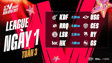 KDF vs USG | RRQ vs CES | LSB vs RY | NK vs GS - WCAO 2022 | VÒNG LEAGUE - TUẦN 3 NGÀY 1