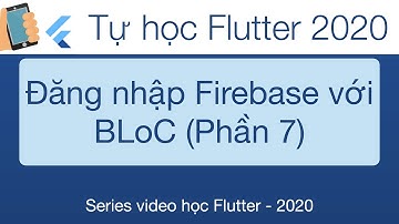 40-Quản lý State với Bloc, ứng dụng đăng nhập Firebase phần 7
