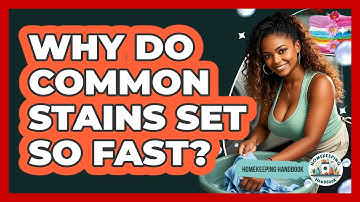 Why Do Common Stains Set So Fast? - Homekeeping Handbook
