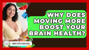 Why Does Moving More Boost Your Brain Health? - Smart Steps to Wellness