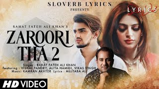 Zaroori Tha 2 Lyrics - Rahat Fateh Ali Khan Vishal Pandey Aliya Hamidi Vikas Singh