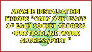 Apache installation errors "only one usage of each socket address ＜protocol/network address/port "