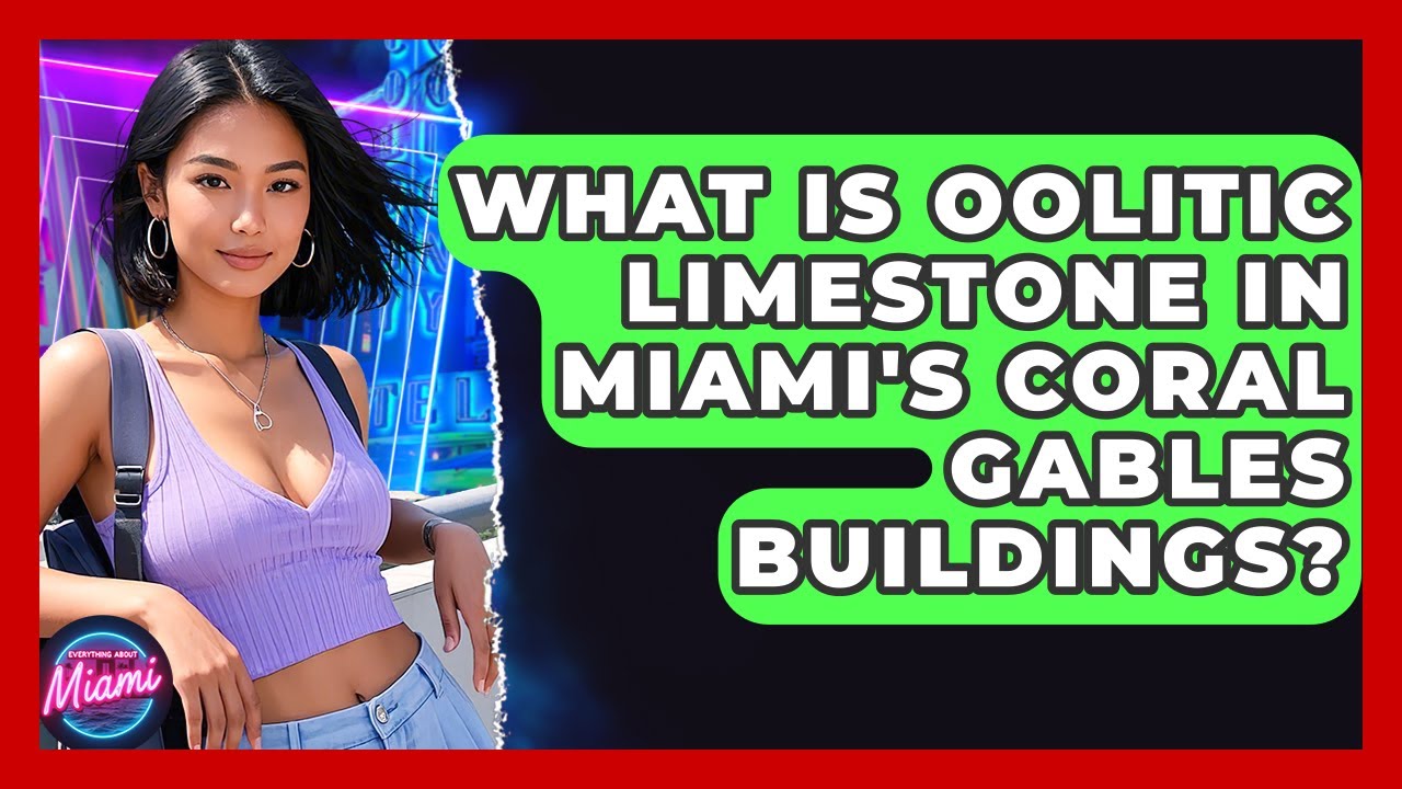 What Is Oolitic Limestone In Miami's Coral Gables Buildings? - Everything About Miami