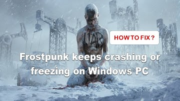 How To Fix Frostpunk Keeps Crashing Or Freezing On Windows PC