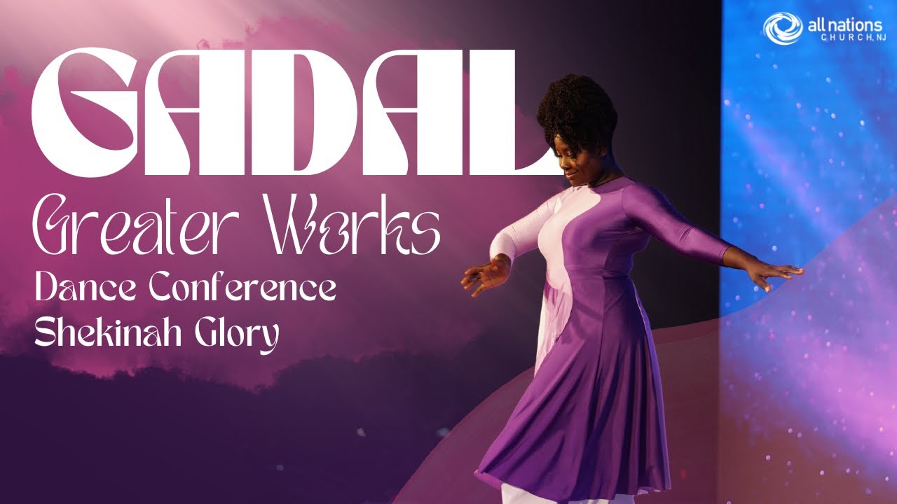 “GADAL: Experience Greater Works” Dance Conference | Shekinah Glory Dance Ministry