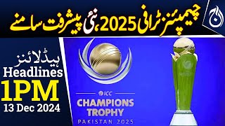 New developments regarding the Champions Trophy 2025 - 1PM Headlines -Aaj News