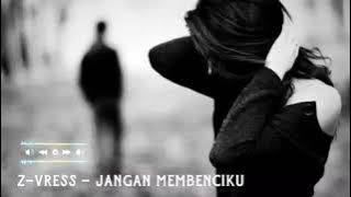 Z-Vress - Jangan Membenciku