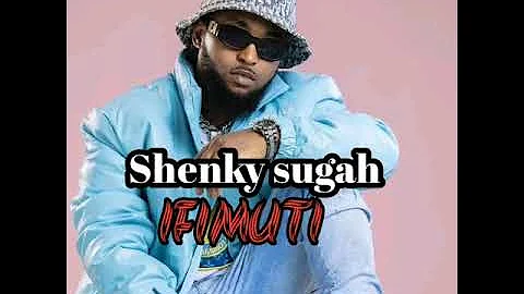 Shenky sugah - IFIMUTI Mp3