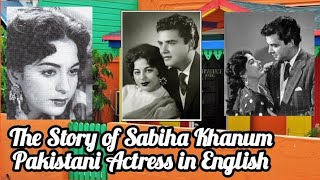 The Story of Sabiha Khanum Pakistani Actress in English / Kabeer info hub