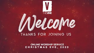 THE VINE CHURCH - RANCHO CUCAMONGA - ONLINE SERVICE - CHRISTMAS EVE -  12/24/20