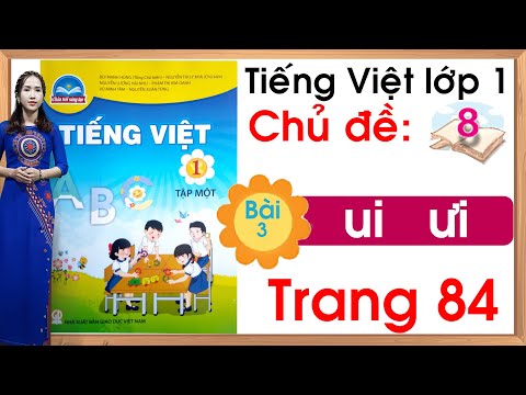 Những Từ Có Vần Ui - Tiếng việt lớp 1 sách chân trời sáng tạo - Chủ đề 8 - Bài 3 |ui ưi |Tiếng việt lớp 1