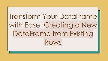 Transform Your DataFrame with Ease: Creating a New DataFrame from Existing Rows